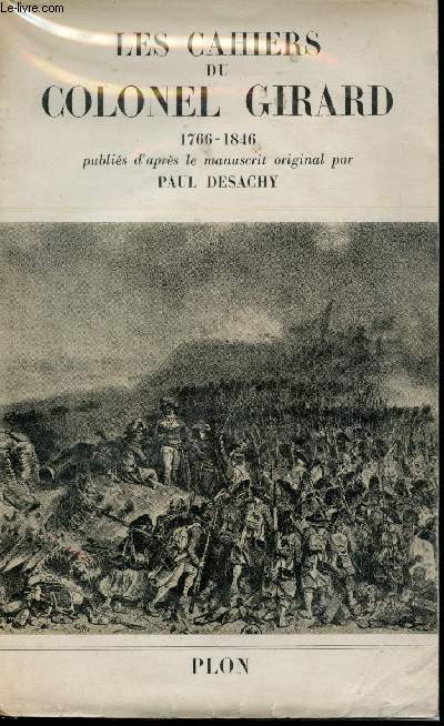 Les cahiers du Colonel Girard. 1766-1846. Publis par Paul DESACHY.