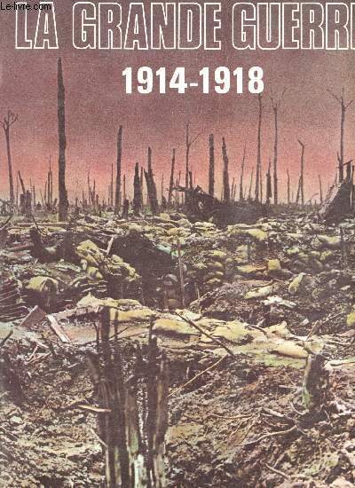 La Grande Guerre. 1914-1918.