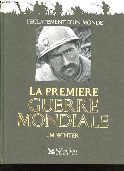 La Premire Guerre Mondiale. L'Eclatement d'un monde.