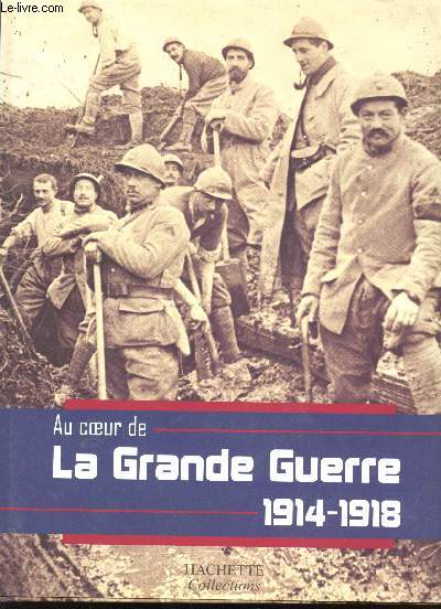 Au coeur de la Grande Guerre 1914-1918.