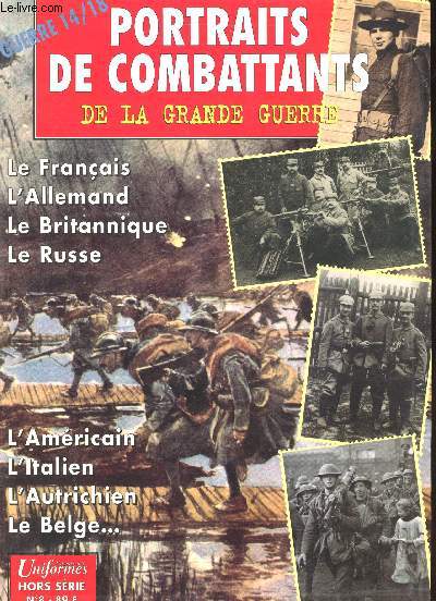 Portraits de Combattants de la Grande Guerre? Le Franais - L'Allemand - Le Britannique - Le Russe - L'Amricain - L'Italien - L'Autrichien - Le Belge...