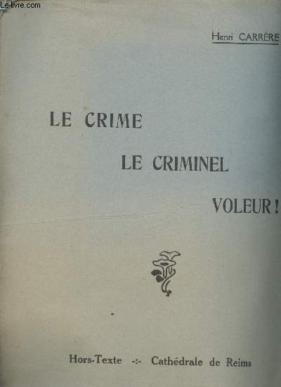 Le Crime. Le Criminel. Voleur ! Hors-texte : Cathdrale de Reims.