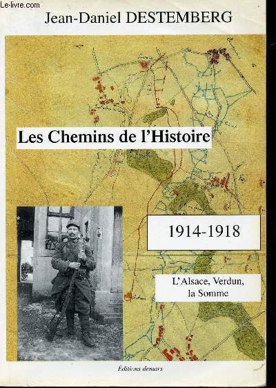 Les Chemins de l'Histoire, 1914-1918. L'Alsace, Verdun, la Somme.