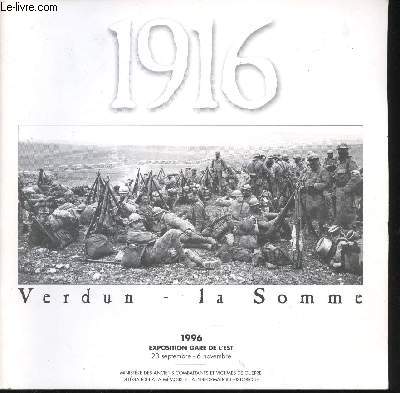 1916. Verdun - La Somme. Catalogue de l'exposition Gare de l'Est,  23septembre - 6 novembre 1996.