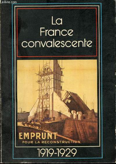 La France Convalescente. Les problmes de l'aprs-guerre, 1919 - 1929.