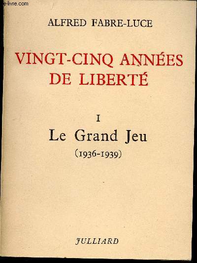 Vingt-cinq annes de Libert. Tome 1: Le Grand Jeu (1936 - 1939). Le Tome 2 manque.