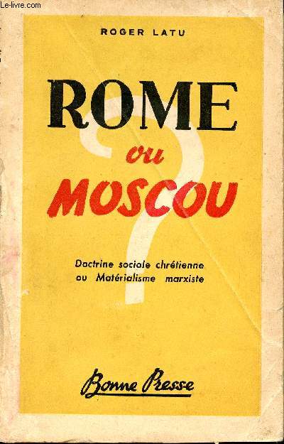 Rome ou Moscou. Doctrine sociale chrtienne ou Matrialisme marxiste.