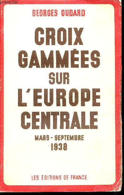 Croix gammes sur l'Europe Centrale. Mars - Septembre 1938.