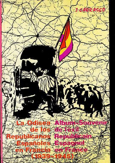 Album-Souvenir de l'exil Rpublicain Espagnol en France (1939-1945). La Odisea de los Republicanos Espanoles en Francia (1939-1945). Prface de Eliseo Bayo.