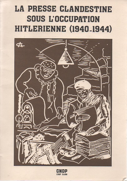 La presse clandestine sous l'occupation hitlrienne (1940-1944).