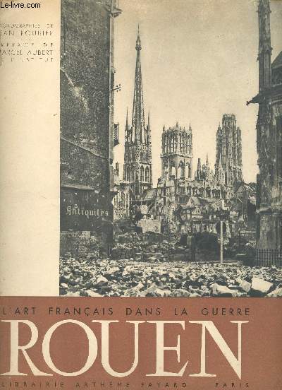 Rouen. L'Art franais dans la Guerre. Photographies de Jean Roubier. Prface de Marcel Aubert.