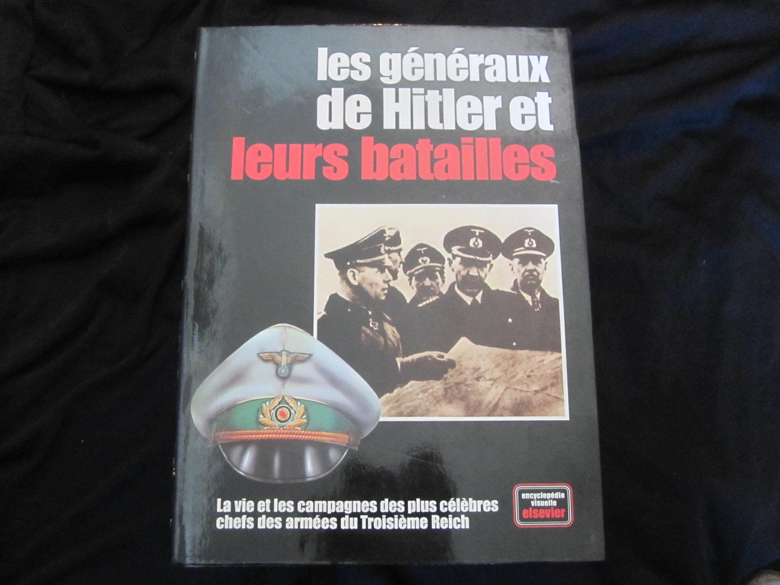Les Gnraux de Hitler et leurs Batailles. La vie et les campagnes des plus clbres chefs du Troisime Reich. Encyclopdie visuelle Elsevier.
