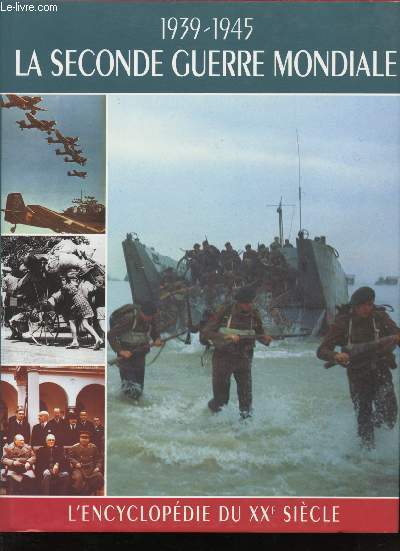 La Seconde Guerre Mondiale, 1939-1945. L'Encyclopdie du XXme sicle.