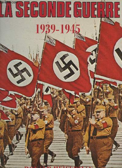 La Seconde Guerre, 1939 - 1945.
