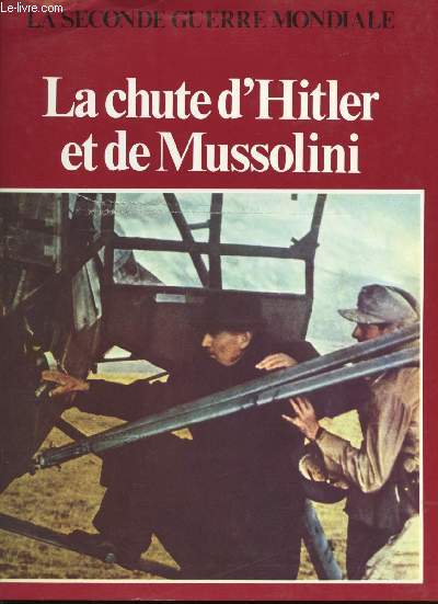 La chute d'Hitler et de Mussolini.