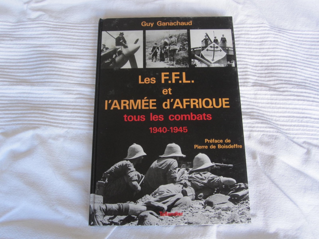 Les F.F.L. et l'Arme d'Afrique. Tous les Combats, 1940-1945.