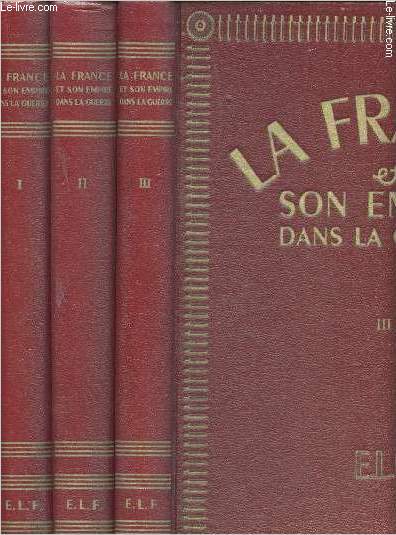 La France et son Empire dans la Guerre ou les Compagnons de la Grandeur. Oeuvre commune  150 rcitants ddie au Gnral De Gaulle librateur du territoire et publie sous la direction de Louis MOUILLESEAUX.