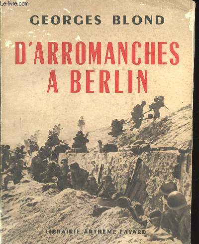 D'Arromanches  Berlin. Le film d'une Victoire. Ordonnance et mise en pages tablies par Maurice Frdric, photographies runies par Robert Garnier, typographie compose par Firmin-Didot, cartes dessines par H. Jacquinet et P. Simonet.