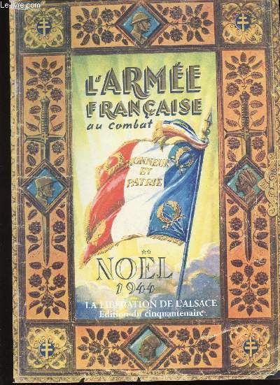 L'Arme Franaise au combat. Honneur et Patrie. Nol 1944 La Libration de l'Alsace. Edition du Cinquantenaire.