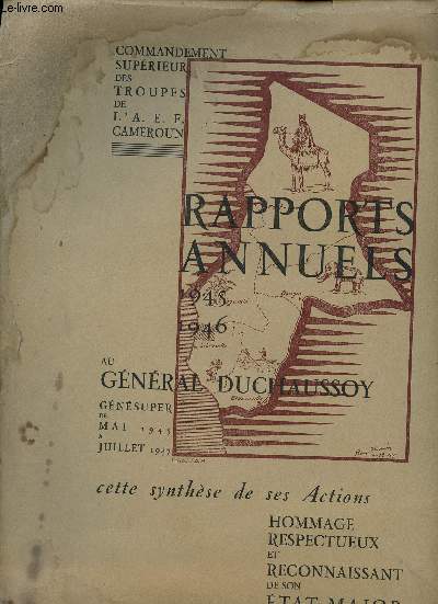 Rapports annuels 1945-1946 au Gnral DUCHAUSSOY, Gnsuper de Mai 1945  Juillet 1947. Extrait du Journal de Marche par le Chef de Bataillon CHAPOUTIER. Liste des Officiers, Sous-Officiers, Hommes de Troupe, Tirailleurs et Personnel auxiliaire runis dan