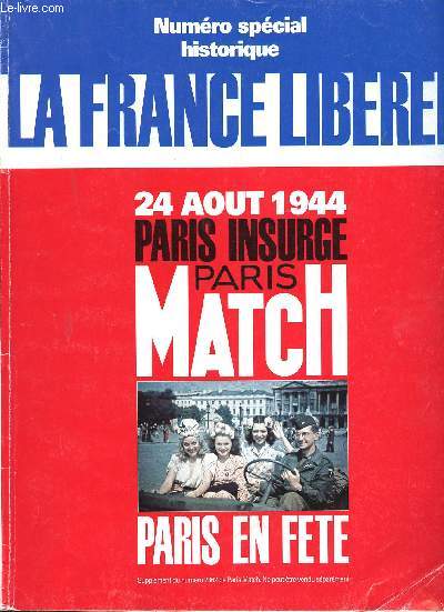 La France libre. 24 Aot 1944. Paris insurg. Paris en fte. Numro spcial historique. Supplment du numro 2362.