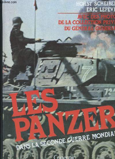 Les Panzer dans la seconde Guerre mondiale. Avec des photos de la collection prive du Gnral Guderian.