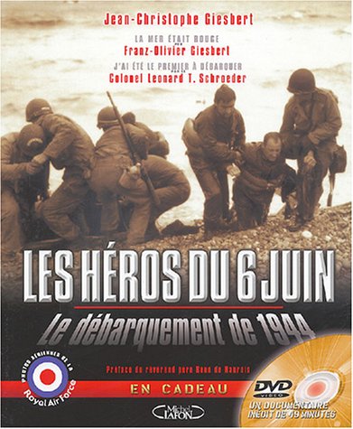 Les Hros du 6 Juin. Le Dbarquement de 1944.