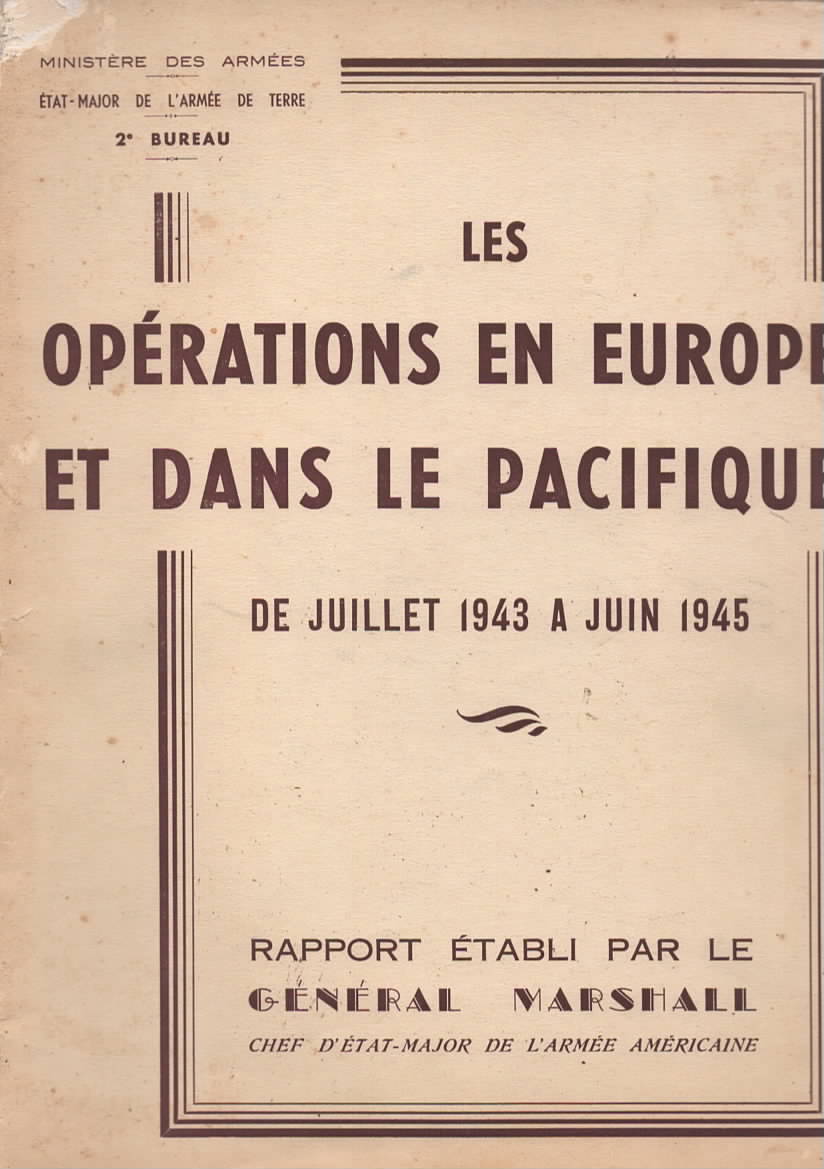 Les Oprations en Europe et dans le Pacifique de Juillet 1943  Juin 1945. Comment la Guerre fut gagne en Europe et dans le Pacifique. Rapport tabli par le Gnral Marshall, Chef d'Etat-Major de l'Arme Amricaine.