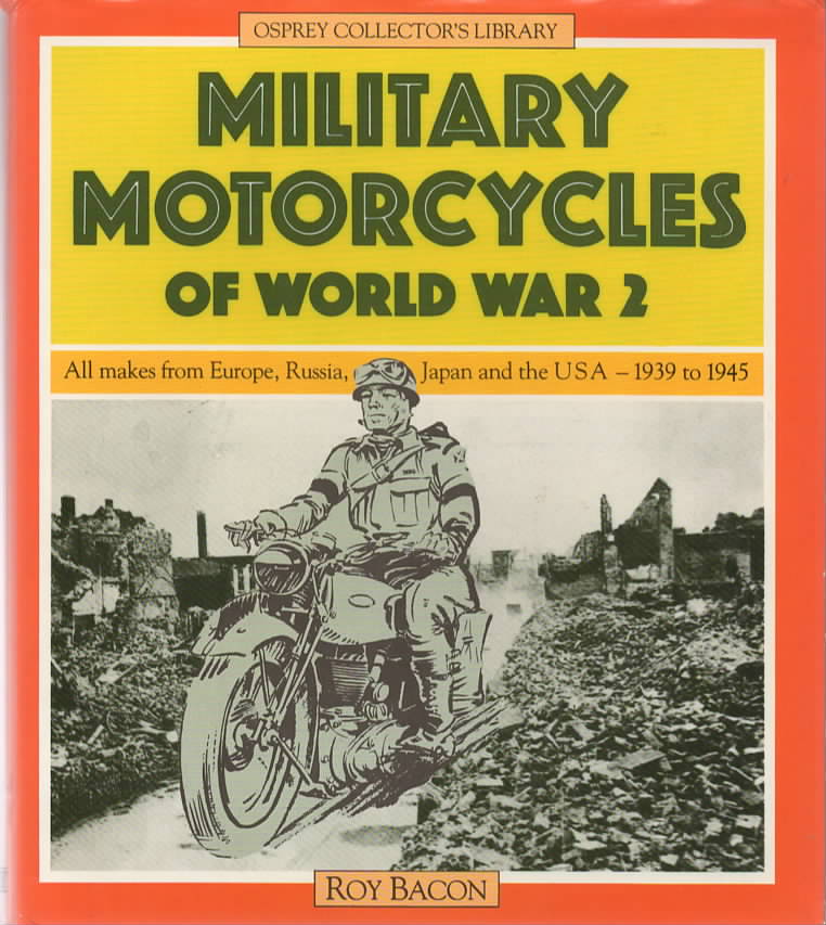 Military Motorcycles of world war 2. All makes from Europe, Russia, Japan and the USA 1939-1945.