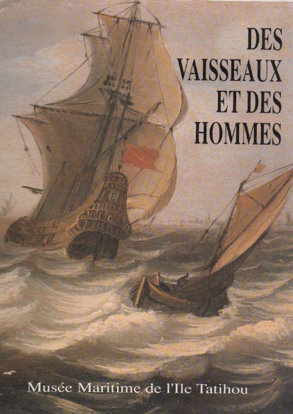 Des Vaisseaux et des Hommes : Vaisseaux de ligne et gens de mer dans l'Europe du XVIIe sicle. Exposition, Muse maritime de l'Ile Tatihou, Saint-Vaast-la-Hougue, 5 juin-31 octobre 1992.