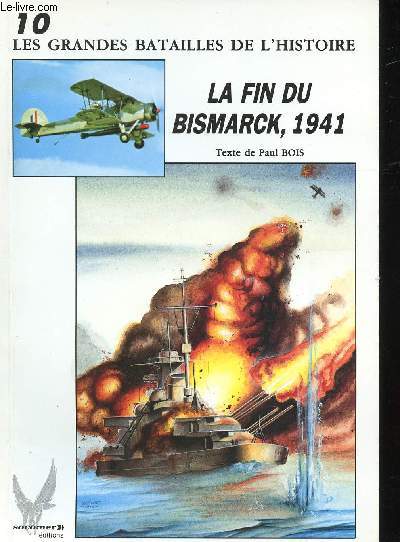Les grandes batailles de l'histoire N10. La fin du Bismarck, 1941.