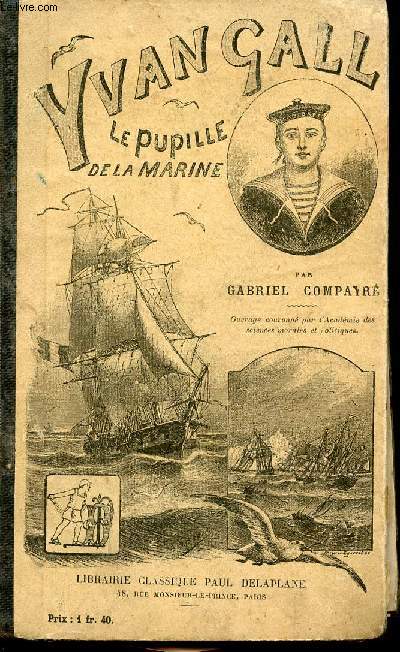 Yvan Gall, le pupille de la Marine. Livre de lecture courante (degrs moyen et suprieur), (classes primaires des lyces et collges). Ouvrage illustr de 220 gravures dans le texte et accompagn d'un planisphre.