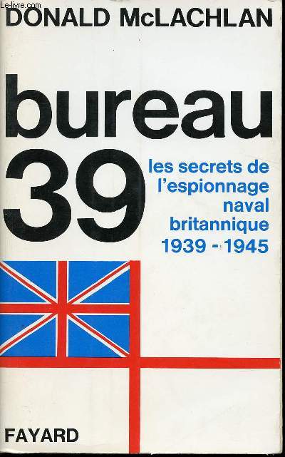 Bureau 39. Les secrets de l'espionnage naval britannique 1939-1945.