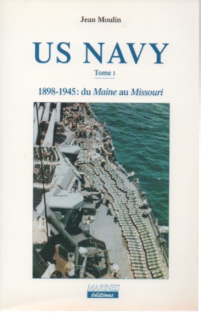 US Navy. Tome 1. 1898-1945: du Maine au Missouri. 1945-2001. De Nimitz au Nimitz. Rennes,
