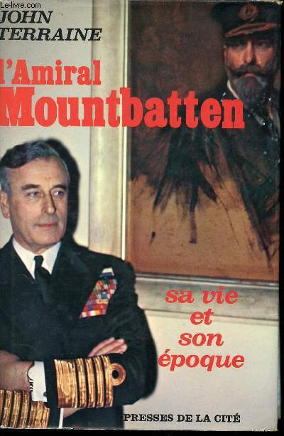 L'Amiral Mountbatten. Sa vie et son poque.