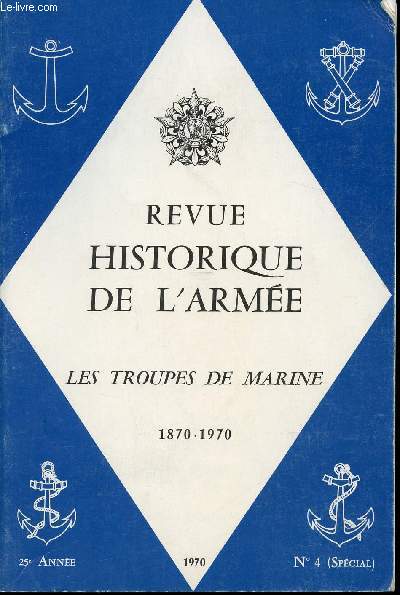 Les Troupes de Marine, 1870-1970. Numro Spcial. Publication trimestrielle du Service Historique de l'Arme. Rdacteur en chef: Colonel JOUIN.