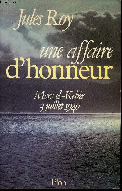 Une affaire d'Honneur, Mers el-Kbir, 3 Juillet 1940.