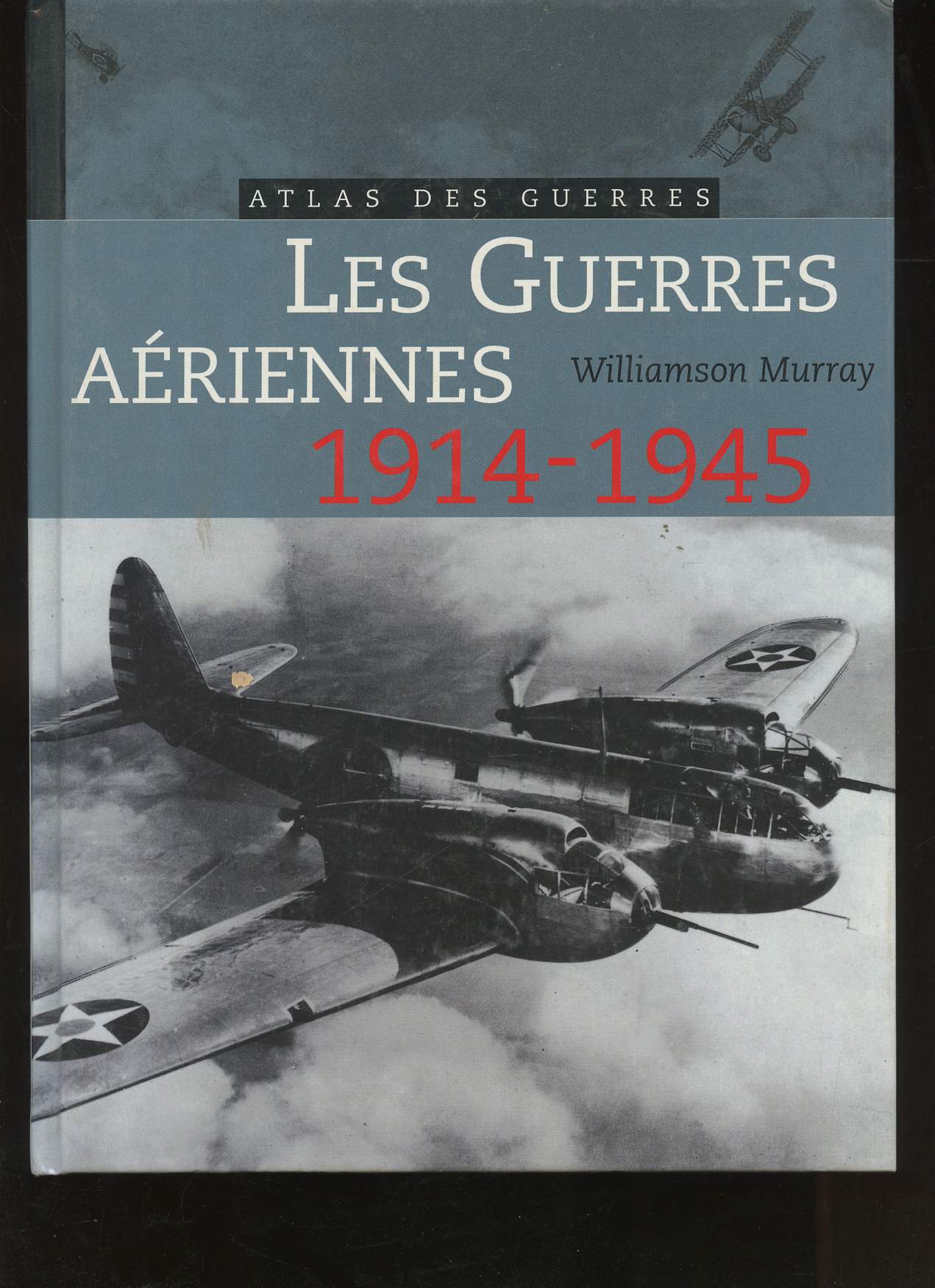 Les Guerres ariennes, 1914-1945. Atlas des Guerres.