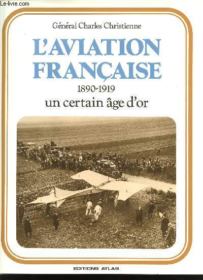 L'Aviation franaise 1890-1919. Un certain ge d'or.