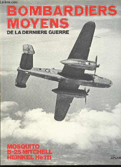 Bombardiers Moyens de la dernire Guerre. Mosquito. C-25 Mitchell. Heinkel He 111.