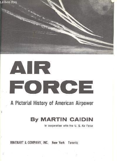 Air Force. A pictorial History of American Airpower.