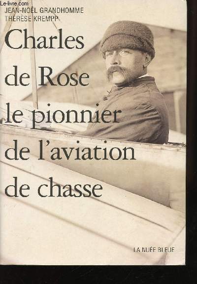 Charles de Rose, le pionnier de l'aviation de chasse.