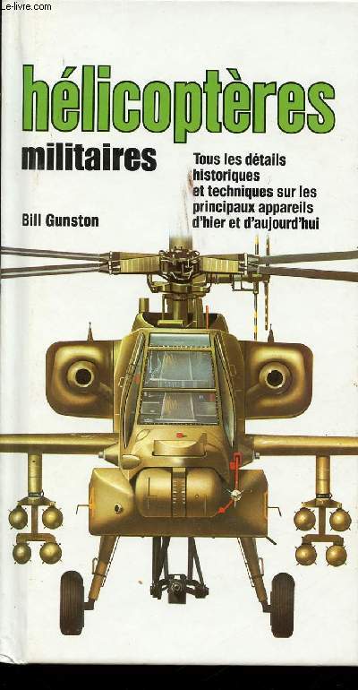 Le multiguide en couleurs des Hlicoptres militaires. Tous les dtails historiques et techniques sur les principaux appareils d'hier et d'aujourd'hui.