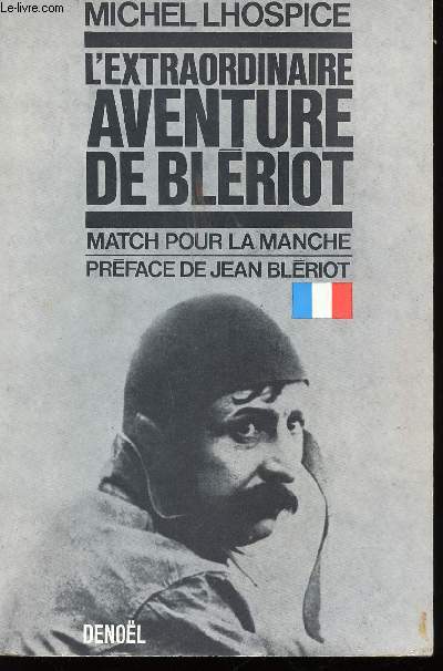 L'extraordinaire aventure de Blriot. Match pour la Manche. Prface de Jean Blriot.
