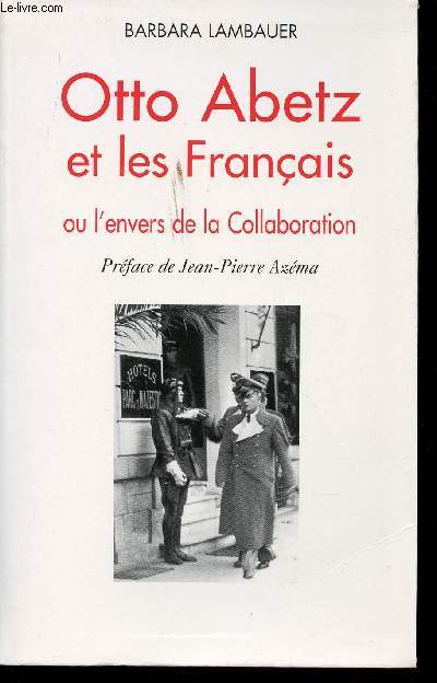 Otto Abetz et les Franais ou l'envers de la Collaboration. Prface de Jean-Pierre Azma.