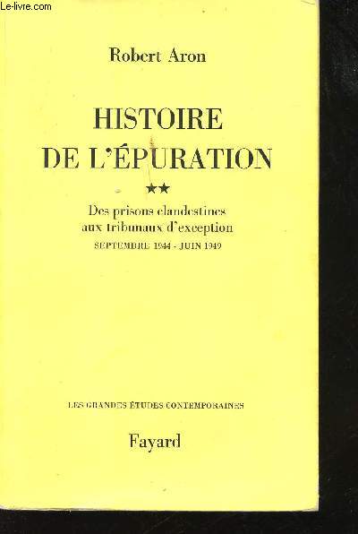 Histoire de l'Epuration. - Tome 2: Des prisons clandestines aux tribunaux d'exception, Septembre 1944 - Juin 1949 (L'Epuration politique).