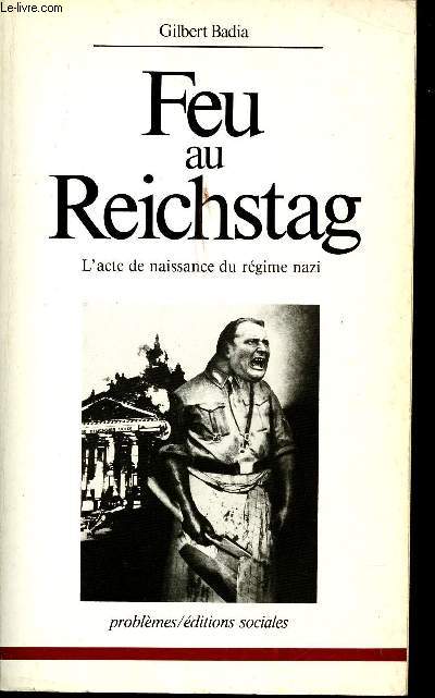 Feu au Reichstag. L'acte de naissance du rgime nazi.