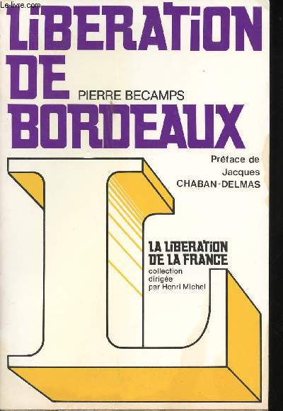 La Libration de Bordeaux. Prface de Jacques Chaban-Delmas.