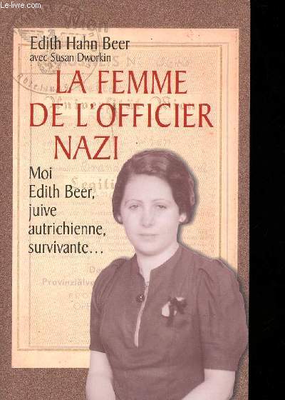 La femme de l'officier nazi. Moi, Edith Beer, juive, autrichienne, survivante...