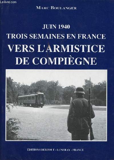 Juin 1940, Trois semaines en France. Vers l'Armistice de Compigne.